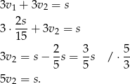 3v 1 + 3v 2 = s 2s- 3 ⋅15 + 3v2 = s 2 3 5 3v 2 = s− -s = --s / ⋅-- 5 5 3 5v 2 = s. 