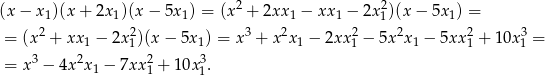 (x − x1)(x + 2x1)(x − 5x 1) = (x2 + 2xx 1 − xx 1 − 2x21)(x − 5x1) = 2 2 3 2 2 2 2 3 = (x + xx1 − 2x 1)(x− 5x1) = x + x x 1 − 2xx 1 − 5x x1 − 5xx 1 + 10x1 = = x3 − 4x2x − 7xx 2+ 10x3. 1 1 1 