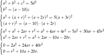 { a 2 + b2 + c2 = 5d 2 2 {b = (a− 10)c a 2 + (a + r)2 + (a+ 2r)2 = 5(a + 3r)2 (a + r)2 = (a − 10 )⋅(a + 2r) { 2 2 2 2 2 2 2 a + a + 2ar + r + a + 4ar+ 4r = 5a + 30ar + 45r a 2 + 2ar + r2 = a2 + 2ar − 10a − 2 0r. { 0 = 2a2 + 24ar + 40r2 2 0 = r + 1 0a+ 20r. 