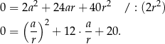  2 2 2 0 = 2a + 24ar + 40r / : (2r ) ( a) 2 a- 0 = r + 12 ⋅ r + 20. 
