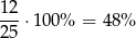 12 ---⋅100% = 48 % 25 