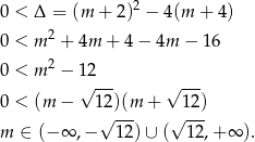 2 0 < Δ = (m + 2) − 4(m + 4) 0 < m 2 + 4m + 4− 4m − 16 2 0 < m − 12 0 < (m − √ 12)(m + √ 12) √ --- √ --- m ∈ (− ∞ ,− 1 2)∪ ( 12 ,+∞ ). 