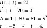 t(1+ t) = 20 t2 + t− 20 = 0 Δ = 1+ 80 = 81 = 92 t = − 5 ∨ t = 4. 