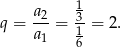  1 q = a2-= 3-= 2. a1 1 6 
