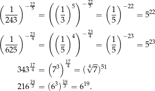 ( ) 22- (( ) ) − 22 ( ) 1 − 5 1 5 5 1 −22 22 243- = 3- = 5- = 5 ( ) − 23- (( )4) − 243 ( ) −23 -1-- 4 1- 1- 23 625 = 5 = 5 = 5 17- ( 3) 174- 4√ --51 343 4 = 7 = ( 7) 19- 3 19- 19 216 3 = (6 )3 = 6 . 