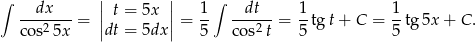 ∫ | | ∫ --dx--- || t = 5x || 1- --dt-- 1- 1- cos2 5x = |dt = 5dx | = 5 cos2 t = 5 tgt + C = 5 tg 5x + C . 