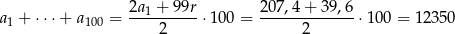 a + ⋅⋅⋅+ a = 2a-1 +-9-9r⋅ 100 = 2-07,4+-39,6 ⋅100 = 12350 1 100 2 2 