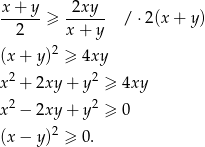 x + y 2xy ------≥ ------ / ⋅2(x + y) 2 x + y (x + y)2 ≥ 4xy 2 2 x + 2xy + y ≥ 4xy x2 − 2xy + y2 ≥ 0 (x − y)2 ≥ 0. 