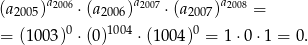  a2006 a2007 a2008 (a2005) ⋅(a 2006) ⋅(a2007) = = (1 003)0 ⋅(0 )1004 ⋅(1004)0 = 1 ⋅0 ⋅1 = 0. 