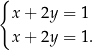 { x + 2y = 1 x + 2y = 1. 