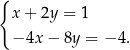 { x+ 2y = 1 −4x − 8y = − 4. 