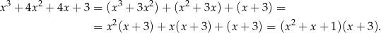 x3 + 4x2 + 4x + 3 = (x 3 + 3x2)+ (x2 + 3x)+ (x+ 3) = = x2(x+ 3)+ x(x + 3) + (x + 3) = (x2 + x + 1)(x + 3 ). 