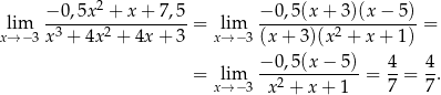  − 0,5x 2 + x + 7 ,5 − 0,5(x + 3)(x − 5) lim -3------2--------- = lim ---------2----------= x→ − 3x + 4x + 4x + 3 x→ −3 (x + 3)(x + x + 1) − 0,5(x − 5) 4 4 = lim --2----------= --= --. x→ −3 x + x + 1 7 7 