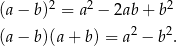  2 2 2 (a− b) = a − 2ab+ b (a− b)(a+ b) = a2 − b2. 