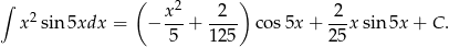 ∫ ( x2 2 ) 2 x2sin 5xdx = − --+ ---- cos5x + --x sin5x + C. 5 125 25 