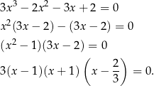 3x3 − 2x 2 − 3x + 2 = 0 2 x (3x − 2 )− (3x − 2) = 0 (x2 − 1)(3x − 2) = 0 ( ) 3(x − 1)(x + 1 ) x− 2- = 0. 3 