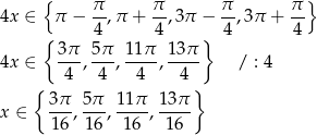  { π π π π } 4x ∈ π − -,π + --,3π − --,3π + -- { 4 4 } 4 4 4x ∈ 3π-, 5π-, 11π-, 13π / : 4 4 4 4 4 { } x ∈ 3π-, 5-π, 11π-, 13π 1 6 16 1 6 16 