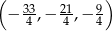 ( ) − 33,− 21,− 9 4 4 4 