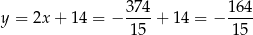  374 164 y = 2x + 14 = − ----+ 14 = − ---- 15 15 