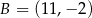 B = (11,− 2) 