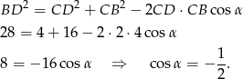  2 2 2 BD = CD + CB − 2CD ⋅CB cos α 28 = 4 + 16 − 2 ⋅2 ⋅4co sα 8 = − 16 cosα ⇒ cos α = − 1-. 2 