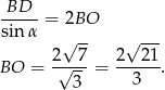 BD -----= 2BO sin α √ -- √ --- 2--7- 2--21- BO = √ 3-= 3 . 