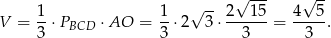  √ -- √ --- √ -- V = 1⋅PBCD ⋅AO = 1-⋅2 3 ⋅ 2--15 = 4---5. 3 3 3 3 