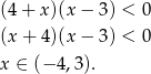 (4+ x)(x− 3) < 0 (x+ 4)(x− 3) < 0 x ∈ (− 4,3). 