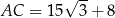  √ -- AC = 15 3 + 8 