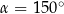 α = 150∘ 