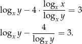  lo gxx logx y− 4⋅ lo-g-y-= 3 x log y− --4--- = 3. x log y x 