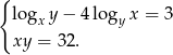 { logx y − 4 lo gyx = 3 xy = 32. 