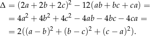  2 Δ = (2a + 2b + 2c) − 12(ab + bc + ca) = = 4a2 + 4b2 + 4c2 − 4ab − 4bc − 4ca = 2 2 2 = 2((a − b) + (b− c) + (c − a) ). 