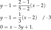 y − 1 = 2−--1(x − 2) 5− 2 1 y − 1 = -(x − 2) /⋅ 3 3 0 = x− 3y+ 1. 