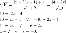 √ 1-0 = |x-−-3√(x-−-1)-+-1| = |4√−-2x-| 1 + 9 10 1 0 = |2x− 4| 1 0 = 2x − 4 ∨ − 10 = 2x − 4 1 4 = 2x ∨ − 6 = 2x x = 7 ∨ x = −3 . 