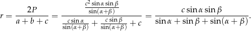  c2sinα sinβ ---2P---- -------sin(α+β)-------- -------csin-αsin-β-------- r = a + b + c = -csin-α-- --csinβ-- = sinα + sin β + sin(α + β). sin(α+β) + sin(α+ β) + c 