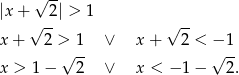  √ -- |x + 2 | > 1 √ -- √ -- x+ 2 >√ 1 ∨ x + 2 < −√ 1- x > 1 − 2 ∨ x < − 1− 2. 