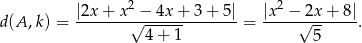  |2x + x2 − 4x+ 3+ 5| |x2 − 2x + 8| d(A ,k) = -------√--------------= -----√-------. 4 + 1 5 