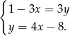 { 1 − 3x = 3y y = 4x − 8 . 
