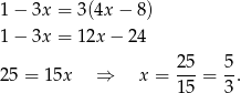 1 − 3x = 3(4x − 8) 1 − 3x = 12x − 24 25- 5- 25 = 15x ⇒ x = 15 = 3. 
