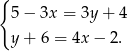 { 5− 3x = 3y + 4 y+ 6 = 4x − 2. 