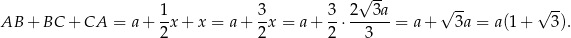  √ -- √ -- √ -- AB + BC + CA = a+ 1x + x = a + 3-x = a + 3-⋅ 2-3a-= a+ 3a = a(1+ 3). 2 2 2 3 