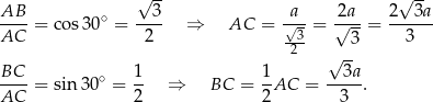  √ -- √ -- AB--= cos30 ∘ = --3- ⇒ AC = -a√- = 2√a--= 2--3a- AC 2 -3- 3 3 2 √ -- BC-- ∘ 1- 1- --3a- AC = sin 30 = 2 ⇒ BC = 2AC = 3 . 
