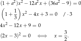  2 2 2 2 ((1+ a ))x − 12a x + (36a − 9) = 0 1- 2 1+ 3 x − 4x + 3 = 0 / ⋅3 2 4x − 12x + 9 = 0 3 (2x− 3)2 = 0 ⇐ ⇒ x = -. 2 