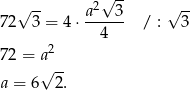  √ -- a2√ 3- √ -- 72 3 = 4⋅ ------ / : 3 4 72 = a 2 √ -- a = 6 2 . 