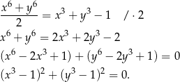  6 6 x--+-y--= x3 + y3 − 1 / ⋅2 2 x6 + y6 = 2x3 + 2y3 − 2 6 3 6 3 (x − 2x + 1) + (y − 2y + 1) = 0 (x3 − 1)2 + (y3 − 1)2 = 0. 