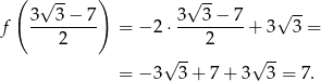  ( √ -- ) √ -- √ -- f 3--3−--7- = − 2 ⋅ 3-3-−-7-+ 3 3 = 2 2 √ -- √ -- = − 3 3 + 7 + 3 3 = 7. 