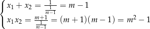 ( 1 { x1 + x2 = --1-= m − 1 m-+m1 −1 2 ( x1x2 = m1−1 = (m + 1)(m − 1) = m − 1 