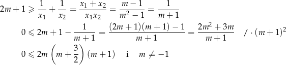  -1- 1-- x-1 +-x-2 -m-−-1- --1--- 2m + 1 ≥ x1 + x2 = x1x2 = m 2 − 1 = m + 1 2 0 ≤ 2m + 1− --1---= (2m--+-1)(m-+--1)−--1 = 2m---+-3m- / ⋅(m + 1)2 ( m)+ 1 m + 1 m + 1 3 0 ≤ 2m m + -- (m + 1) i m ⁄= −1 2 