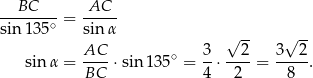 --BC----= -AC-- sin 135∘ sinα AC 3 √ 2- 3 √ 2- sinα = ----⋅sin 135∘ = --⋅ ----= -----. BC 4 2 8 